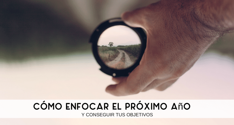 Cómo-enfocar-el-próximo-año-y-conseguir-todos-tus-objetivos