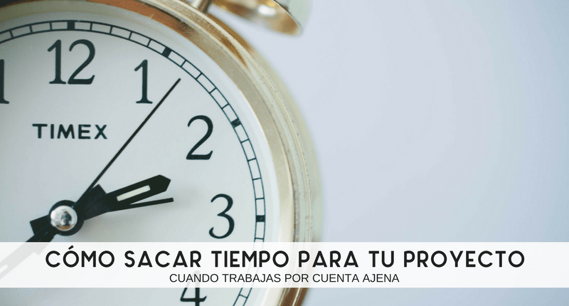 Cómo-sacar-tiempo-para-tu-proyecto-cuando-trabajas-por-cuenta-ajena