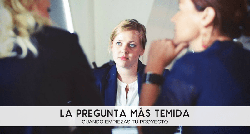 La pregunta más temida cuando empiezas tu proyecto
