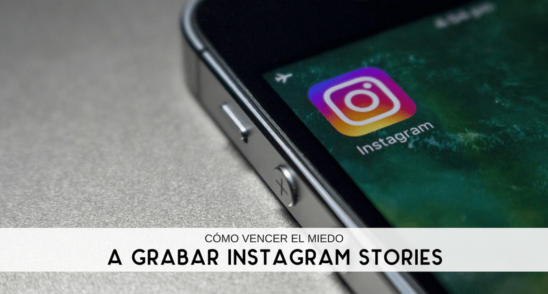 Cómo vencer el miedo a grabar Instagram Stories